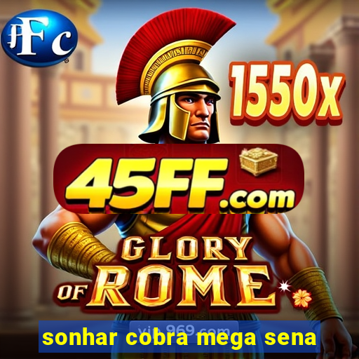 sonhar cobra mega sena